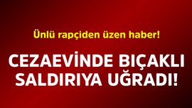 Ünlü rapçiden üzen haber! Cezaevinde bıçaklı saldırıya uğradı