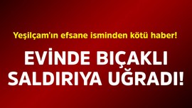 Yeşilçam'ın efsane isminden kötü haber! Evinde bıçaklı saldırıya uğradı