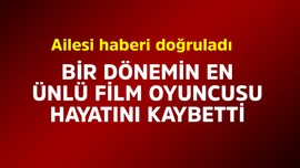 Bir dönemin en ünlü film oyuncusuydu! Usta isim hayata gözlerini yumdu