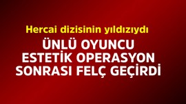 Hercai dizisinin yıldızıydı! Ünlü oyuncu estetik operasyondan sonra felç geçirdi