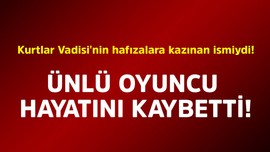 Kurtlar Vadisi'nin hafızalara kazınan ismiydi! Ünlü oyuncu hayatını kaybetti
