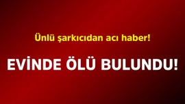 Ünlü şarkıcıdan acı haber! Evinde ölü bulundu