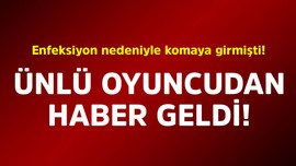 Enfeksiyon nedeniyle komaya girmişti! Ünlü oyuncudan haber geldi