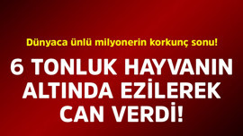Dünyaca ünlü milyonerin korkunç sonu. 6 tonluk hayvanın altında ezilerek can verdi