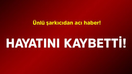 Ünlü şarkıcıdan acı haber! Hayatını kaybetti