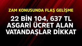 22.104,67 TL asgari ücret alan vatandaşlar dikkat! Zam konusunda flaş gelişme