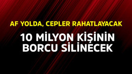 10 milyon kişinin borcu silinecek! Af yolda, cepler rahatlayacak