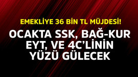 Emeklilere 36 bin TL müjdesi verildi! Ocakta SSK, BAĞ-KUR, EYT ve 4C’linin yüzü gülecek