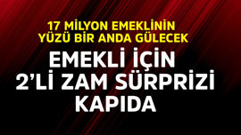 17 milyon emeklinin yüzü bir anda gülecek! Emekli için 2'li zam sürprizi kapıda