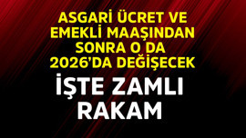 Asgari ücret ve emekli maaşından sonra 2026'da o da değişecek! İşte zamlı rakam
