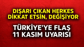 Türkiye'ye flaş 11 Kasım uyarısı! Dışarı çıkan herkes dikkat etsin değişiyor!