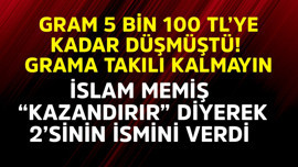 Gram 5 bin 100 TL'ye kadar düşmüştü! Grama takılmayın, İslam Memiş "kazandırır" diyerek 2'sinin ismini verdi