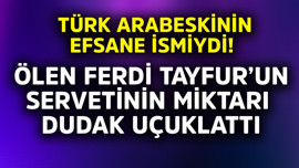 Türk arabeskinin efsanesiydi! Ölen Ferdi Tayfur'un servetinin miktarı dudak uçuklattı