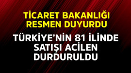 Ticaret Bakanlığı resmen duyurdu! Türkiye'nin 81 ilinde satışı acilen durduruldu