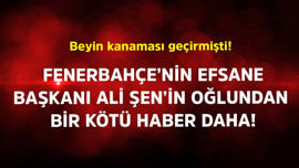 Beyin kanaması geçirmişti! Fenerbahçe'nin efsane başkanı Ali Şen'in oğlundan bir kötü haber daha