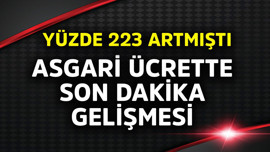 Yüzde 223 artmıştı! Asgari ücrette son dakika gelişmesi