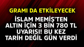 Gramı da etkileyecek! İslam Memiş'ten altın için  '3.780 TL' uyarısı! Bu tarih değil gün verdi