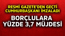 Resmi Gazete'den geçti, Cumhurbaşkanı imzaladı! Borçlulara yüzde  3,7 müjdesi