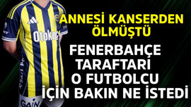 Annesi kanserden ölmüştü! Fenerbahçe taraftarı, o futbolcu için GFB ve UTG'den bakın ne istedi