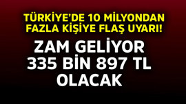Türkiye'de 10 milyondan fazla kişiye flaş uyarı! Zam geliyor, 335.897 TL olacak
