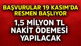 1,5 milyon TL nakit ödemesi yapılacak! Başvurular 19 Kasım'da resmen başlıyor