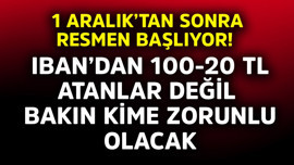 1 Aralık'tan sonra resmen başlıyor! IBAN'dan 100-200 TL atanlar değil bakın kime zorunlu olacak