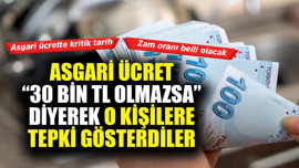 "Asgari ücret 30 bin TL olamazsa" diyerek o kişilere tepkiyi gösterdiler! Asgari ücrette kritik zam tarihi
