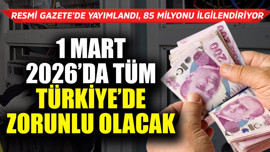 1 Mart 2026'da tüm Türkiye'de zorunlu olacak! Resmi Gazete'de yayımlandı 85 milyonu ilgilendiriyor