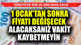 Türkiye'de son 25 gün daha kaldı! 1 Ocak'tan sonra fiyatı değişecek, alacaksınız vakit kaybetmeyin