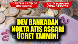 2025'teki rakamı da bilmişlerdi! Dev bankadan cuma günkü toplantı öncesi nokta atış asgari ücret tahmini