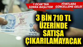 Türkiye'de 1 Ocak 2026'da resmen başlıyor! 3 bin 710 TL üzerinde satışa çıkarılamayacak