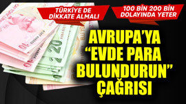 Türkiye de dahil tüm Avrupa'ya "Evde para bulundurun" çağrısı! Öyle 5 TL 10 TL değil 100.000 200.000 TL bırakmak lazım