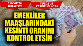 1 Ocak'ta resmen başlıyor! Emekliler maaşlarındaki kesinti oranını kontrol etsin! Yüzde 25 olacak