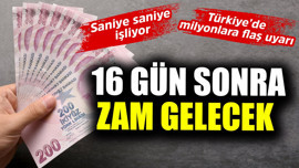 16 gün sonra zam gelecek! Saniye saniye işliyor! Türkiye'de milyonlara flaş uyarı
