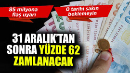 31 Aralık'tan sonra yüzde 62 zamlanacak!  85 milyona flaş uyarı, o tarihi sakın beklemeyin