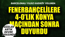 Fenerbahçe'nin Konyaspor'u 4--0 yendiği maçın bitiş düdüğüyle duyurdu! Barcelonalı yıldız Kadıköy yolunda