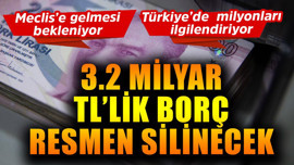 Türkiye'de milyonlarca kişiyi direkt ilgilendiriyor! 3.2 milyar TL'lik borç resmen silinecek