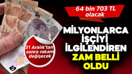 31 Aralık'tan sonra rakam değişecek! Milyonlarca işçiyi ilgilendiren zam belli oldu! 64.703 TL olacak