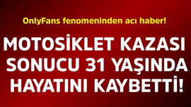 OnlyFans fenomeninden acı haber! Motosiklet kazası sonucu 31 yaşında hayatını kaybetti