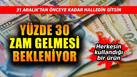 1 Ocak'tan sonra bir anda yüzde 30 zam gelebilir! Eğer ihtiyacınız varsa 31 Aralık'a kadar alıp bu işi bitirin