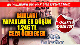 1 Ocak'tan sonra resmen tüm Türkiye'de yürürlüğe giriyor! Bunları yapanlar en düşük 1.246 TL ceza ödeyecek en yükseğini duymak istemezsiniz
