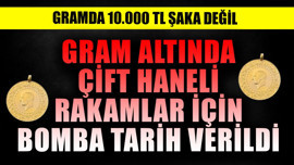 10.000 TL şaka değil! Gram altında çift haneli rakamlar için bomba tarih verildi