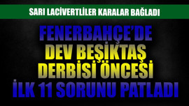 Fenerbahçe'de dev Beşiktaş derbisi öncesi 11 sorunu patlak verdi! Sarı lacivertli taraftarlar karalar bağladı