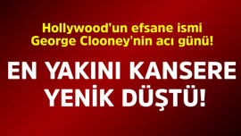 Hollywood’un efsane ismi George Clooney'nin acı günü! En yakını kansere yenik düştü