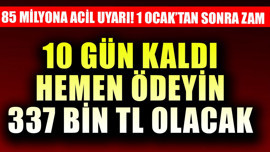 1 Ocak'tan sonra 337 bin TL olacak. Sadece 10 gün kaldı hemen ödeyin! 85 milyona acil uyarı