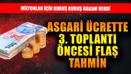 Asgari ücrette 3. toplantı  öncesi flaş tahmin! Milyonlar için kuruş kuruş verdi