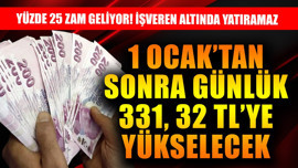 1 Ocak 2026'dan sonra günlük 331,32 TL'ye yükselecek! Yüzde 25 zam geliyor! İşveren altında yatıramaz