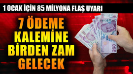 1 Ocak için 85 milyona flaş uyarı! 7 ödemeye birden zam gelecek