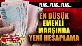 Memur ve emekli zammında son tablo ortaya çıktı! En düşük emekli maaşında yeni hesaplama