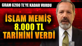 Gram altın 6.200 TL'yi vurdu! İslam Memiş gramcıların gözünü açacak 8.000 TL tarihini de verdi